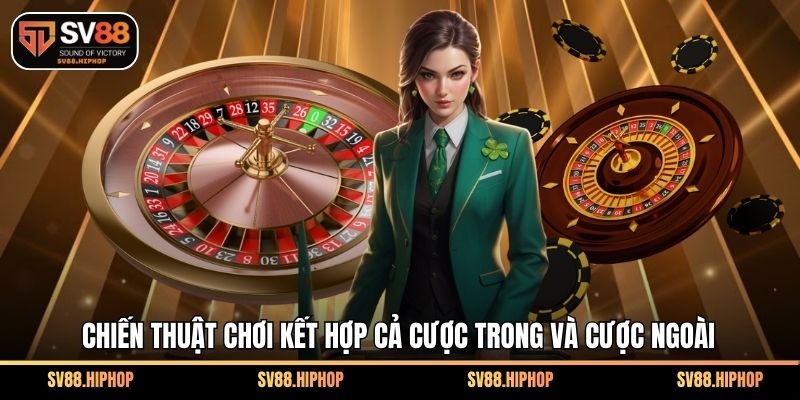Chiến thuật chơi kết hợp cả cược trong và cược ngoài
