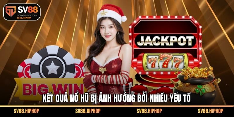 Kết quả nổ hũ bị ảnh hưởng bởi nhiều yếu tố