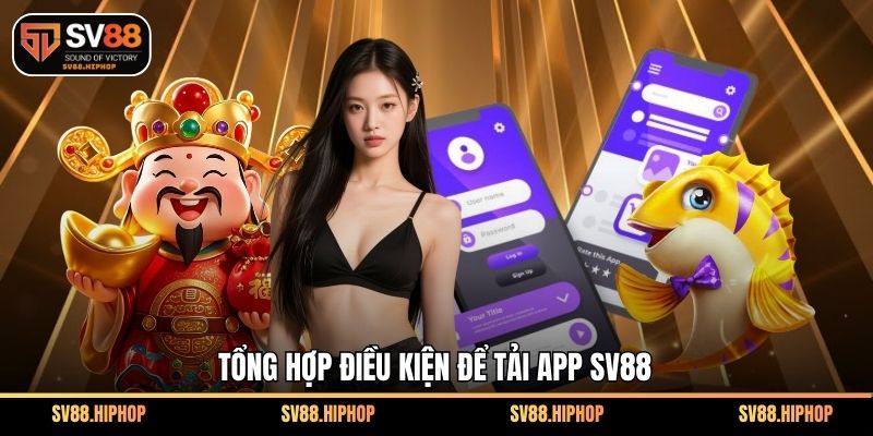 Tổng hợp điều kiện để tải app SV88